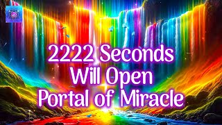 2222 seconds will open Portal of Miracle 🌟 Receive Miracle amp Multiple Source of Income 🌟Remove Block [upl. by Heather159]