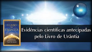 14 Evidências científicas antecipadas pelo Livro de Urântia [upl. by Daughtry]