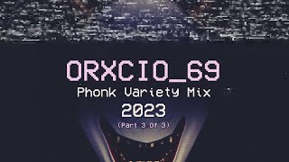 ORXCIO69  2023 Phonk Variety Mix Part 3 of 3 FL PC Era [upl. by Ynafets]