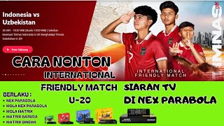 Cara Menyaksikan Timnas Indonesia U20 Vs Uzbekistan International Friendly Match Di Nex Parabola [upl. by Geordie]