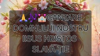 🎶💒🙏Cantare Domnului Nostru Iisus Hristos🙏🎶SLAVĂ ȚIE DUMNEZEUL NOSTRU SLAVĂ ȚIE🙏🎶💒 [upl. by Nyladnor]