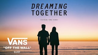 Vans Presents Dreaming Together feat Tomas Hermes  Surf  VANS [upl. by Hartzke914]