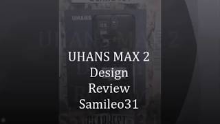 Uhans Max 2 Quick Design Review [upl. by Ackerley]