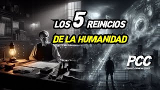 LOS 5 REINICIOS DE LA HUMANIDAD [upl. by Giulietta]