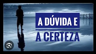 A dúvida e a certeza [upl. by Eitsyrk]