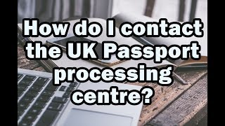 How do I contact the UK Passport processing centre [upl. by Gay]