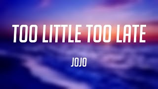 Too Little Too Late  JoJo Lyric Video 🥰 [upl. by Charmaine]