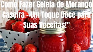 Como Fazer Geleia de Morango Caseira Um Toque Doce para Suas Receitas [upl. by Juxon]