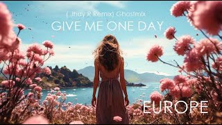 Europe  Give Me One Day Jhay R Remix Ghostmix [upl. by Lewis]