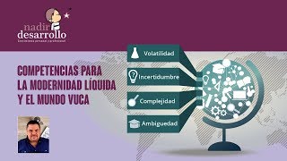 COMPETENCIAS PARA LA MODERNIDAD LÍQUIDA Y EL MUNDO VUCA [upl. by Odlavso]