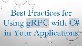 Best Practices for Using gRPC with C in Your Applications [upl. by Kym]