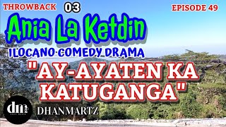 ILOCANO COMEDY DRAMA  AYAYATEN KA KATUGANGAN  ANIA LA KETDIN 49  THROWBACK 03 [upl. by Karel462]