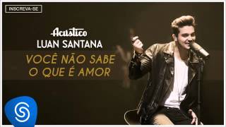 Luan Santana  Você não sabe o que é amor  Acústico Luan Santana Áudio Oficial [upl. by Lefton]