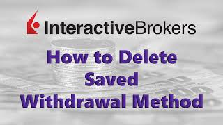 Interactive Brokers  Delete Saved Withdrawal Method [upl. by Keifer]