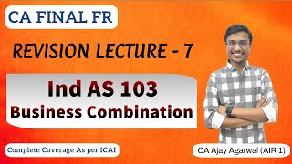 Business Combination Revision  CA Final FR  Ind AS 103  Ind AS 27  By CA Ajay Agarwal AIR 1 [upl. by Cyndia]