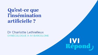 Questce que linsémination artificielle   Dr Charlotte Lethielleux IVI Barcelona [upl. by Iveson]