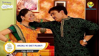 Anjali Ki Diet Plan  FULL MOVIE  Taarak Mehta Ka Ooltah Chashmah  तारक मेहता  Ep 696 to 699 [upl. by Wheeler]