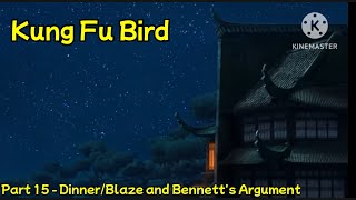 Kung Fu Bird Part 15  DinnerBlaze and Bennets Argument [upl. by Convery522]