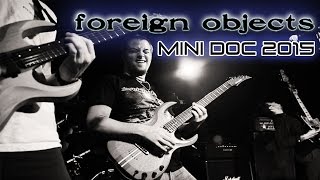 Foreign Objects Mini Documentary 2015 [upl. by Rhiamon]