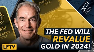 Why the FED will revalue gold 2024  LFTV Ep 149 [upl. by Albina]