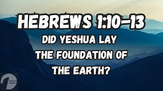 Hebrews 11013 Did Yeshua Lay the Foundation of the Earth [upl. by Ytteb]