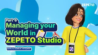 Step by Step World Tutorial Build it Part 6 Managing your World in ZEPETO Studio [upl. by Assenej740]