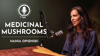 Medicinal Mushrooms Hania Opienski  CNM Specialist Podcast  Full Episode [upl. by Marlane869]