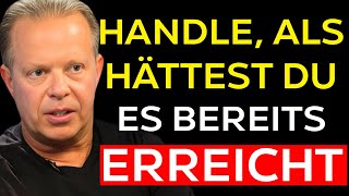 LERNEN SIE SO ZU HANDELN ALS HÄTTEN SIE ES BEREITS ERREICHT  JOE DISPENZA MOTIVATION [upl. by Kirkpatrick598]