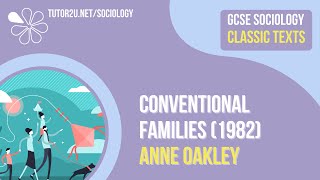 Conventional Families Ann Oakley  AQA GCSE Sociology Classic Texts [upl. by Maybelle]