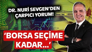 9500e Kadar Gitme Potansiyeli Yüksek Dr Nuri Sevgen Borsadaki Yükselişi Yorumladı [upl. by Ydieh296]