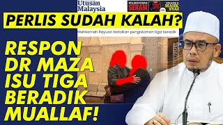 Respon Dr MAZA Isu Tiga Beradik Muallaf Perlis Sudah Kalah [upl. by Gnuh579]