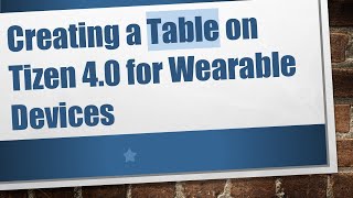 Creating a Table on Tizen 40 for Wearable Devices [upl. by Hsotnas]