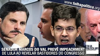 Senador Marcos do Val prevê impeachment de Lula e revela bastidores de Brasília ‘o Congresso já [upl. by Eart]