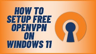 How to Setup Free OpenVPN on Windows 11 [upl. by Scottie]