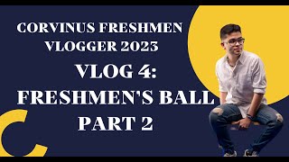 Corvinus Freshmen Vlog  Season 3 Episode 4 Freshmens Ball Part 2 [upl. by Naesal]