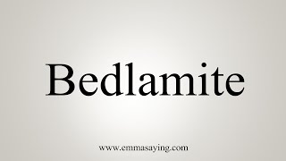 How To Say Bedlamite [upl. by Pirbhai]