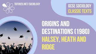 Origins and Destinations Hasley Heath amp Ridge  AQA GCSE Sociology Classic Texts [upl. by Hike]