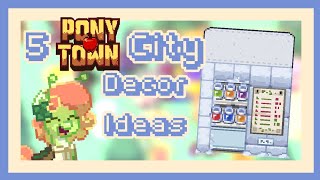 5 City Deco Ideas  Ponytown [upl. by Eirehc64]