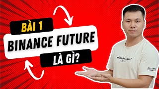 Bài 1 Binance Future là gì Cách giao dịch Future trên Binance cho người mới Rất Chi Tiết [upl. by Zabrine]