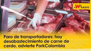 Paro de transportadores hay desabastecimiento de carne de cerdo advierte PorkColombia [upl. by Eolande877]