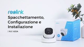 Unboxing Configura e Installa RLC822A Reolink  4K PoE Cam con Rilevamento Smart e Zoom Ottico [upl. by Wang]