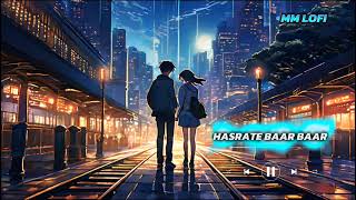 Hasrate Bar Bar Yar Ki Karo Slowed Reverb Pritam  KK MMLOFI999  viral lofi youtube [upl. by Ettenrahc]