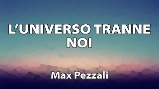 Max Pezzali  Luniverso tranne noi TESTO [upl. by Rotce]