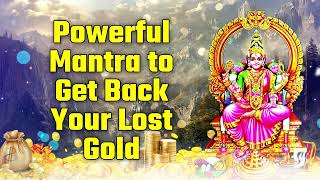 Powerful Mantra to Get Back Your Lost Gold [upl. by Cormack]