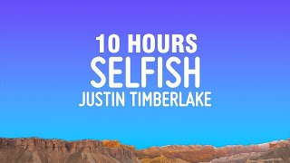 10 HOURS Justin Timberlake  Selfish Lyrics [upl. by Elahcim321]