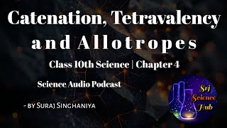 Class 10th  Chap 4 CATENATION TETRAVALENCY amp ALLOTROPES  AUDIO PODCAST  Srj Science Hub [upl. by Atnas]