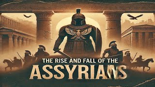 The Rise and Fall of the Assyrians Ancient Warriors of Mesopotamia [upl. by Natam]