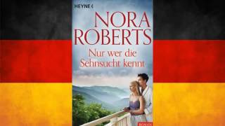 Nora Roberts  Nur wer die Sehnsucht kennt Hörbuch Komplett Deutsch [upl. by Ocana]