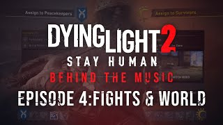 Dying Light 2  Behind The Music  Episode 4 FIGHTS amp WORLD [upl. by Oniram310]