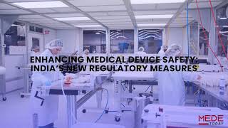 Enhancing Medical Device Safety  India’s New Regulatory Measures [upl. by Anirbes]